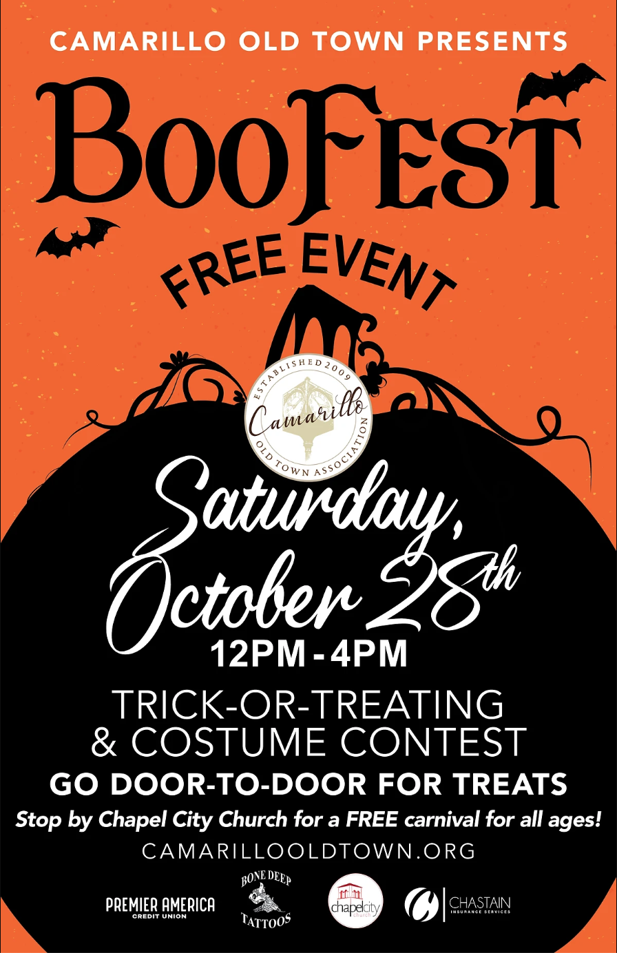 CAMARILLO OLD TOWN PRESENTS BOO FEST FREE EVENT Saturday, October 28th 12PM -4PM TRICK-OR-TREATING & COSTUME CONTEST GO DOOR-TO-DOOR FOR TREATS Stop by Chapel City Church for a FREE carnival for all ages! CAMARILLOOLDTOWN.ORG