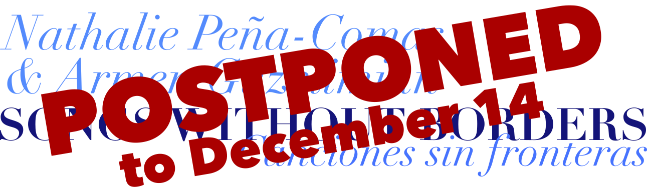 December 14 at 7:30pm Nathalie Peña-Comas & Armen Guzelimian Songs without Borders Canciones sin Fronteras